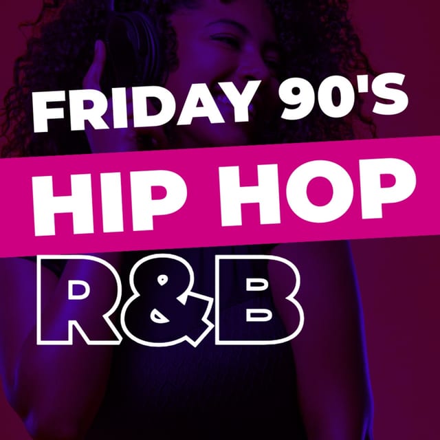 Friday 90's Hip Hop and R&B